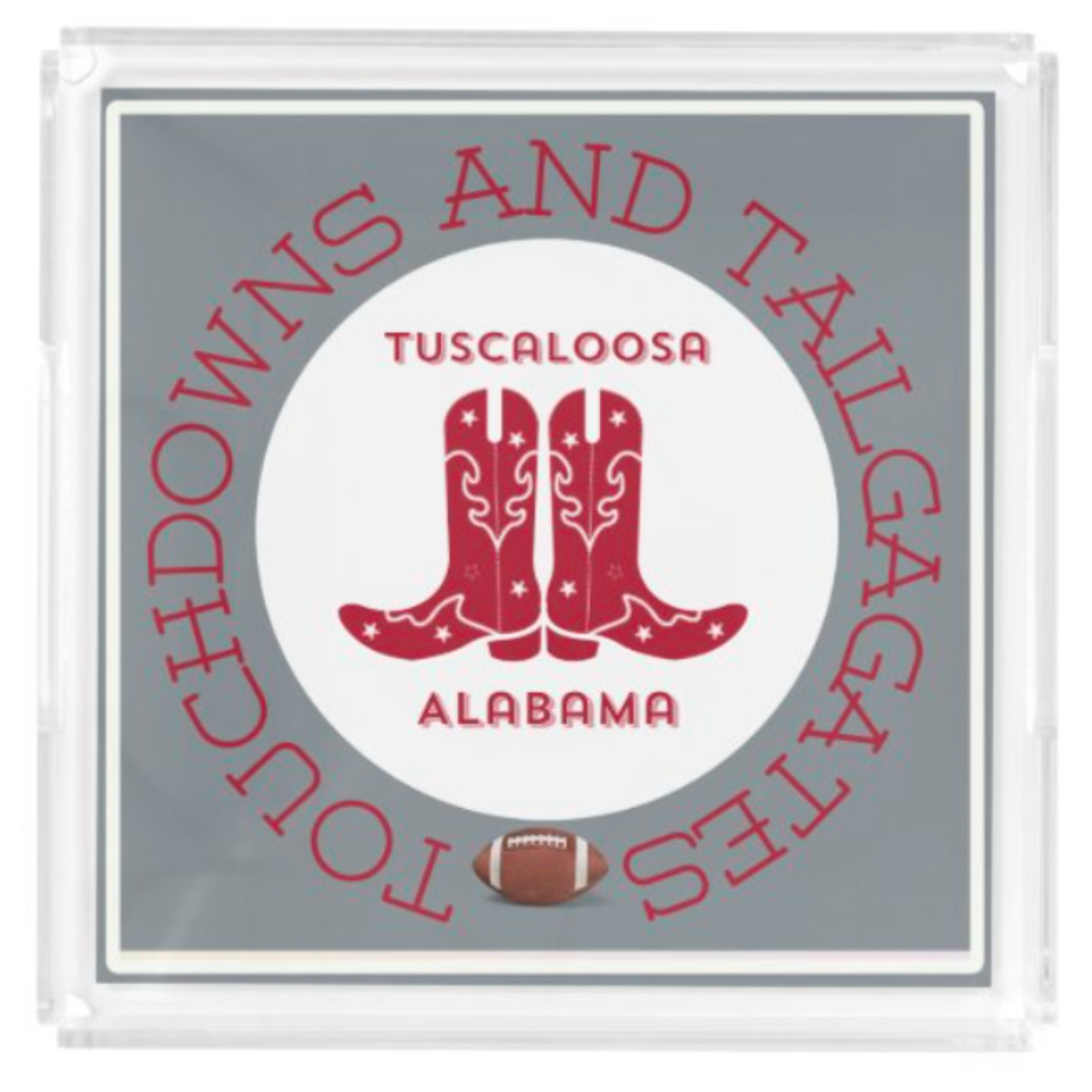 Acrylic Serving Tray - Gameday Boots Ready - TUSCALOOSA ALABAMA