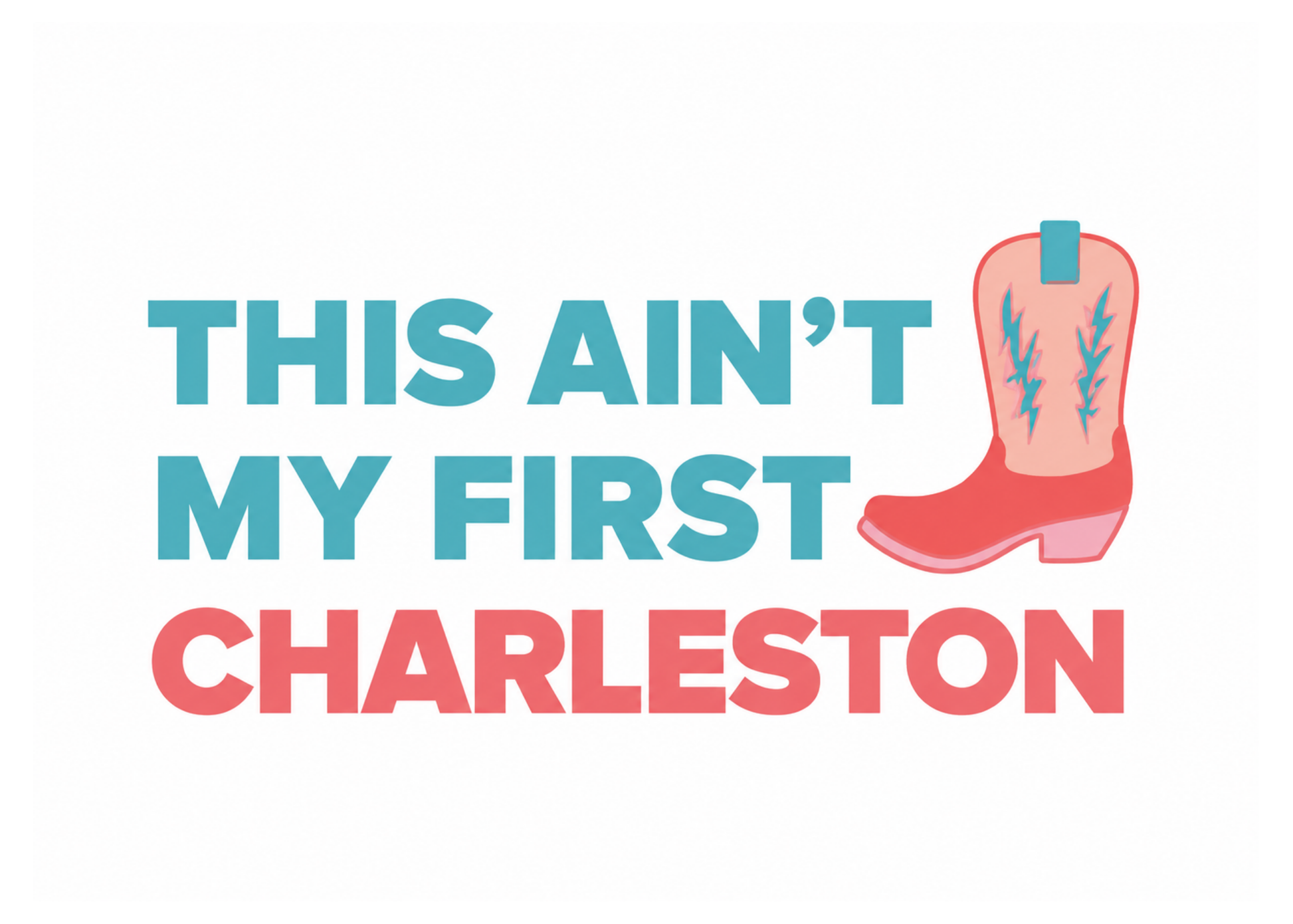 Slogan 'This ain't my first Charleston' with a pink cowboy boot on a white background